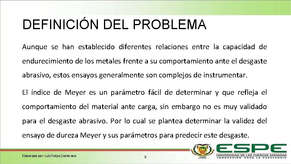 DEFINICIÓN DEL PROBLEMA Aunque se han establecido diferentes relaciones entre la capacidad de endurecimiento