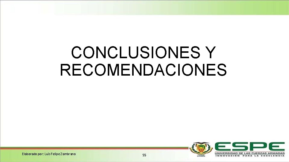 CONCLUSIONES Y RECOMENDACIONES Elaborado por: Luis Felipe Zambrano 55 