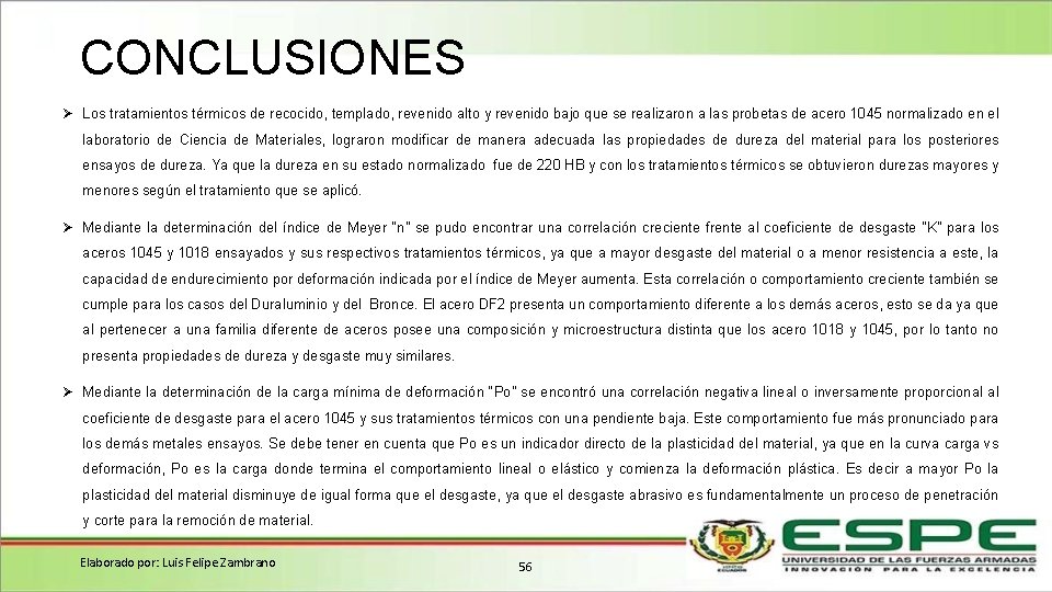 CONCLUSIONES Ø Los tratamientos térmicos de recocido, templado, revenido alto y revenido bajo que CONCLUSIONES Ø Los tratamientos térmicos de recocido, templado, revenido alto y revenido bajo que