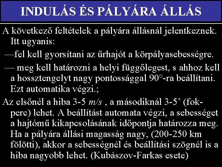 INDULÁS ÉS PÁLYÁRA ÁLLÁS A következő feltételek a pályára állásnál jelentkeznek. Itt ugyanis: —fel