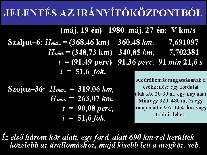 JELENTÉS AZ IRÁNYÍTÓKÖZPONTBÓL (máj. 19 -én) 1980. máj. 27 -én: V km/s Szaljut– 6: