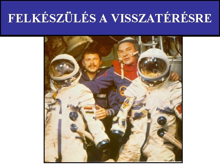 FELKÉSZÜLÉS A VISSZATÉRÉSRE 