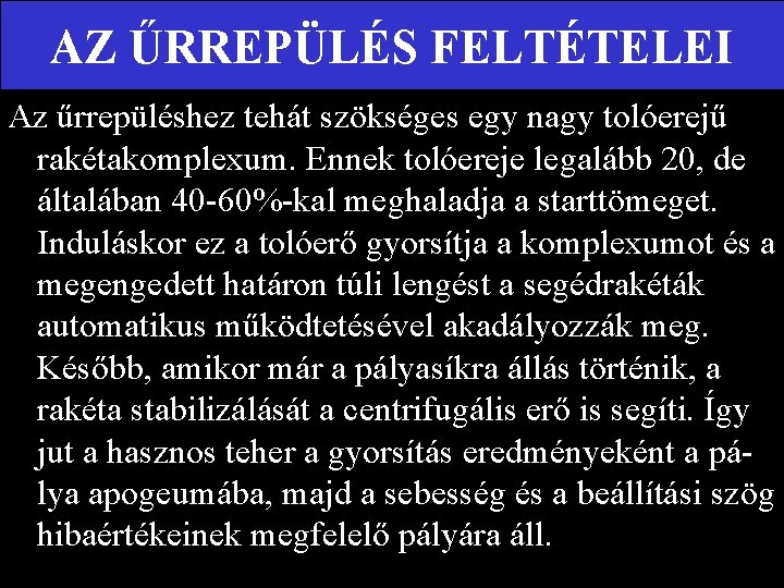 AZ ŰRREPÜLÉS FELTÉTELEI Az űrrepüléshez tehát szökséges egy nagy tolóerejű rakétakomplexum. Ennek tolóereje legalább