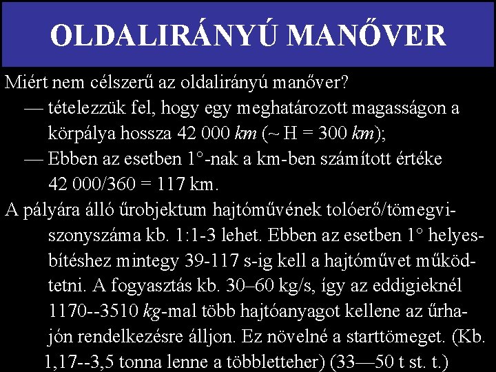 OLDALIRÁNYÚ MANŐVER Miért nem célszerű az oldalirányú manőver? — tételezzük fel, hogy egy meghatározott