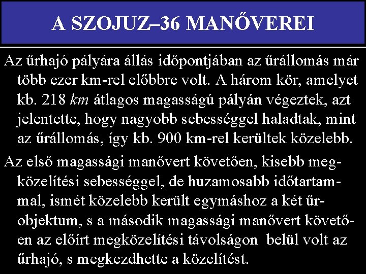 A SZOJUZ– 36 MANŐVEREI Az űrhajó pályára állás időpontjában az űrállomás már több ezer