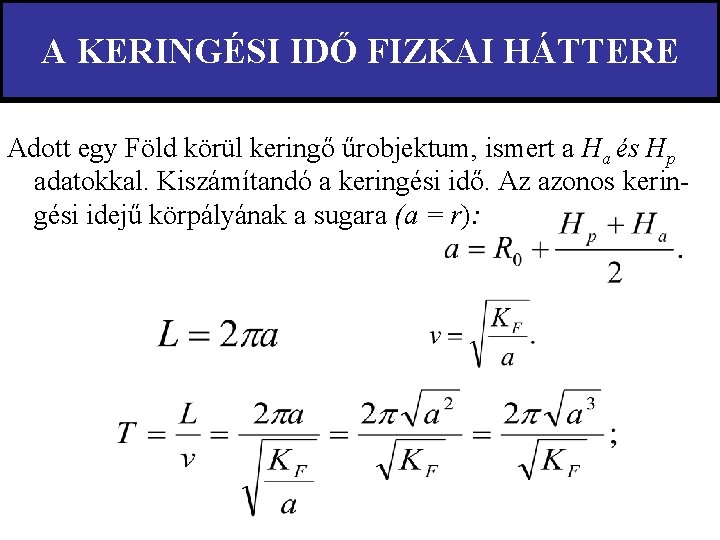 A KERINGÉSI IDŐ FIZKAI HÁTTERE Adott egy Föld körül keringő űrobjektum, ismert a Ha