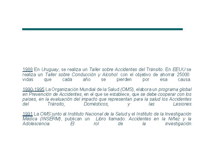 1988 En Uruguay, se realiza un Taller sobre Accidentes del Tránsito. En EEUU se