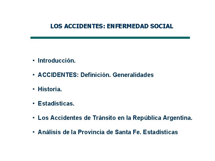 LOS ACCIDENTES: ENFERMEDAD SOCIAL • Introducción. • ACCIDENTES: Definición. Generalidades • Historia. • Estadísticas.