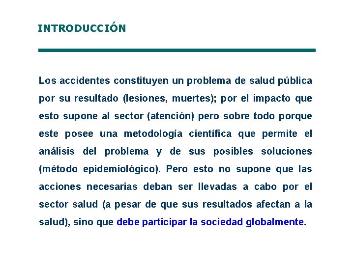 INTRODUCCIÓN Los accidentes constituyen un problema de salud pública por su resultado (lesiones, muertes);