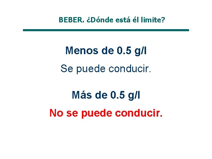 BEBER. ¿Dónde está él limite? Menos de 0. 5 g/l Se puede conducir. Más