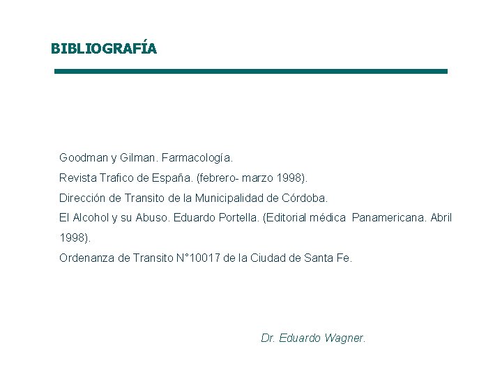 BIBLIOGRAFÍA Goodman y Gilman. Farmacología. Revista Trafico de España. (febrero- marzo 1998). Dirección de