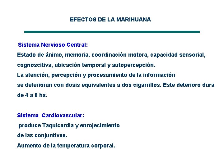 EFECTOS DE LA MARIHUANA Sistema Nervioso Central: Estado de ánimo, memoria, coordinación motora, capacidad