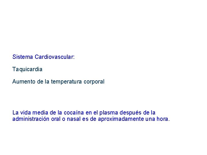 Sistema Cardiovascular: Taquicardia Aumento de la temperatura corporal La vida media de la cocaína