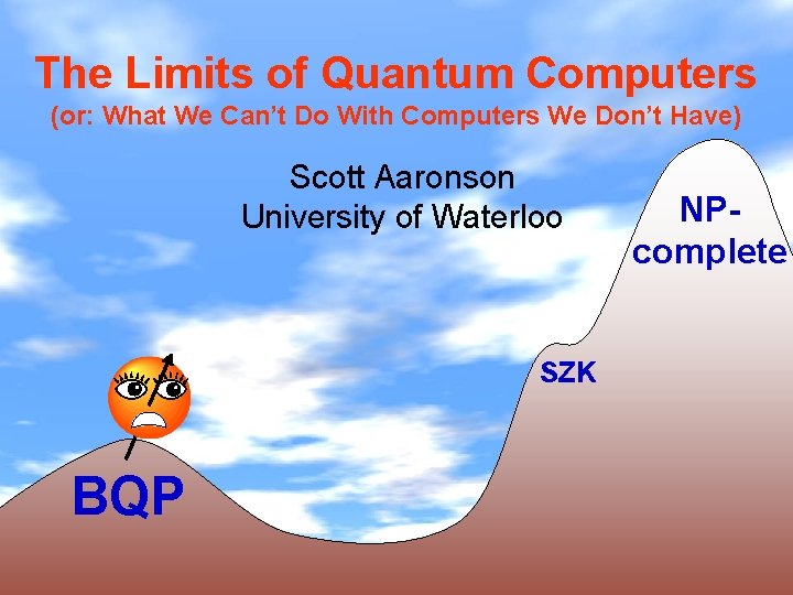 The Limits of Quantum Computers (or: What We Can’t Do With Computers We Don’t