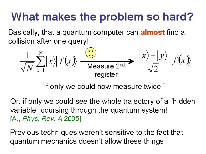 What makes the problem so hard? Basically, that a quantum computer can almost find