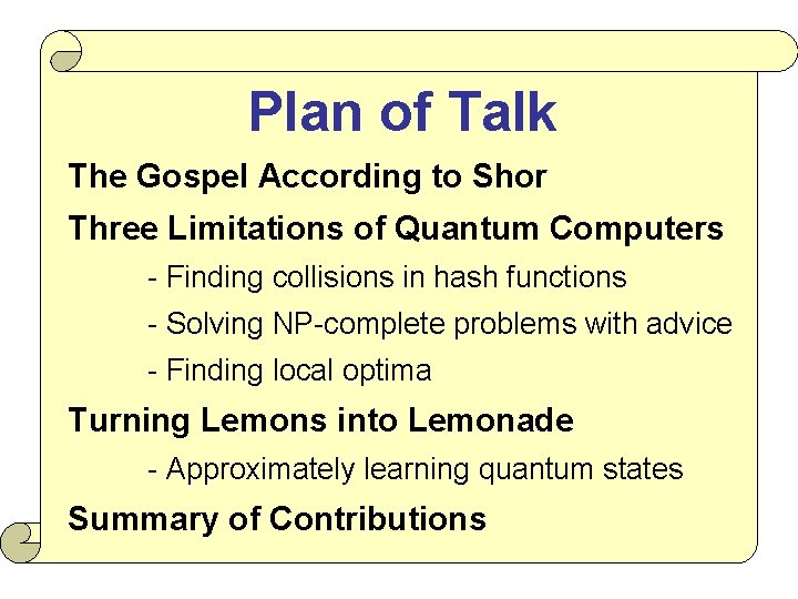 Plan of Talk The Gospel According to Shor Three Limitations of Quantum Computers -