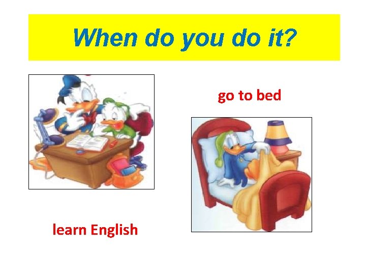When do you do it? go to bed learn English 