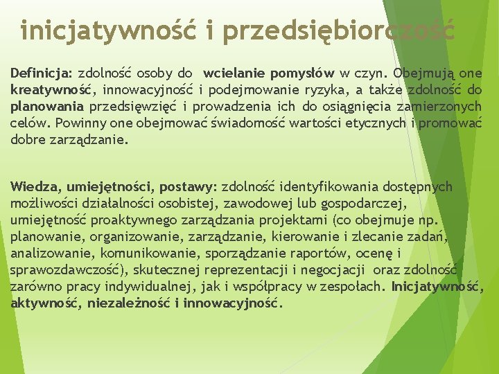 inicjatywność i przedsiębiorczość Definicja: zdolność osoby do wcielanie pomysłów w czyn. Obejmują one kreatywność,