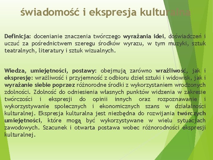 świadomość i ekspresja kulturalna Definicja: docenianie znaczenia twórczego wyrażania idei, doświadczeń i uczuć za