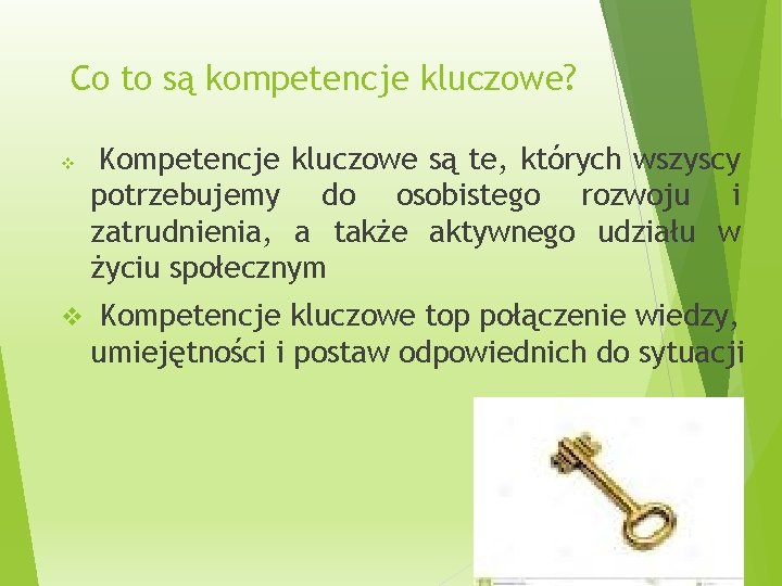 Co to są kompetencje kluczowe? v v Kompetencje kluczowe są te, których wszyscy potrzebujemy