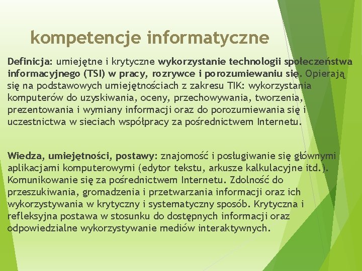 kompetencje informatyczne Definicja: umiejętne i krytyczne wykorzystanie technologii społeczeństwa informacyjnego (TSI) w pracy, rozrywce