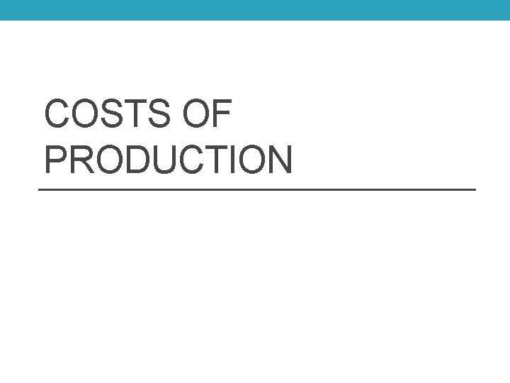 COSTS OF PRODUCTION 