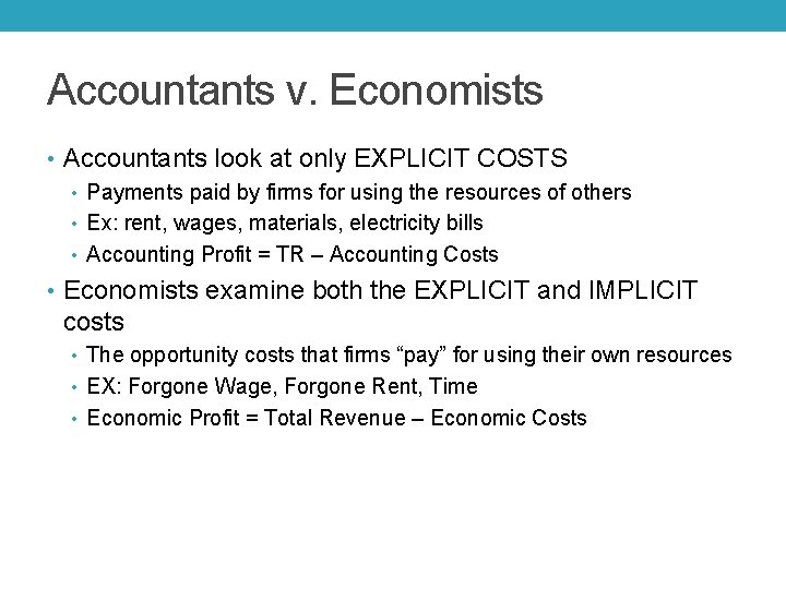 Accountants v. Economists • Accountants look at only EXPLICIT COSTS • Payments paid by