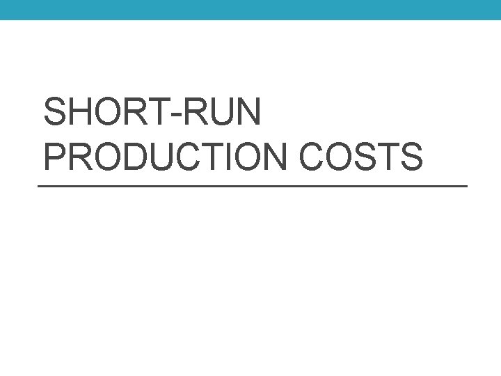 SHORT-RUN PRODUCTION COSTS 