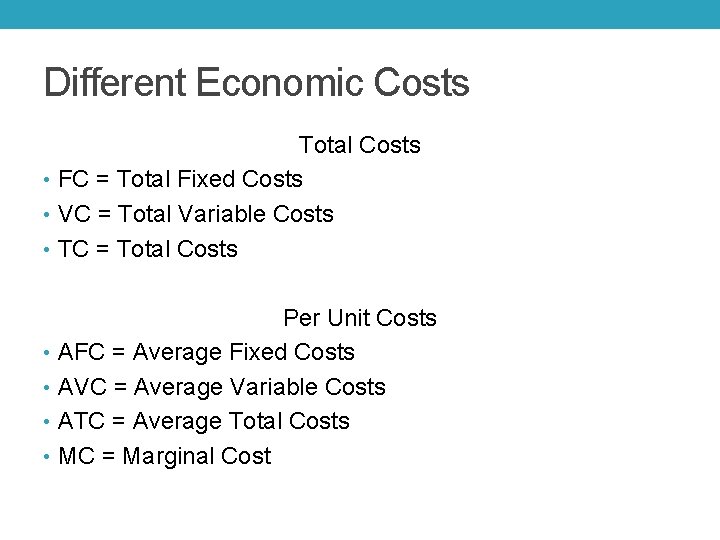 Different Economic Costs Total Costs • FC = Total Fixed Costs • VC = Different Economic Costs Total Costs • FC = Total Fixed Costs • VC =