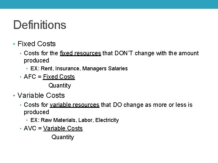 Definitions • Fixed Costs • Costs for the fixed resources that DON’T change with