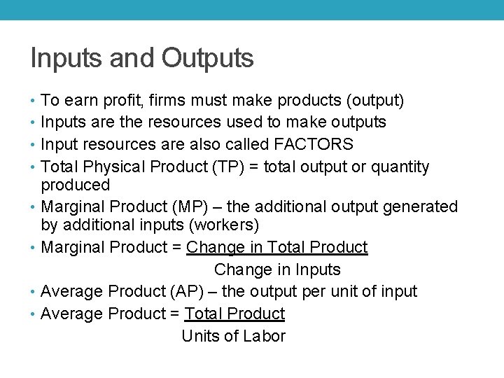 Inputs and Outputs • To earn profit, firms must make products (output) • Inputs