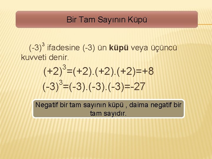 Bir Tam Sayının Küpü (-3)3 ifadesine (-3) ün küpü veya üçüncü kuvveti denir. 3