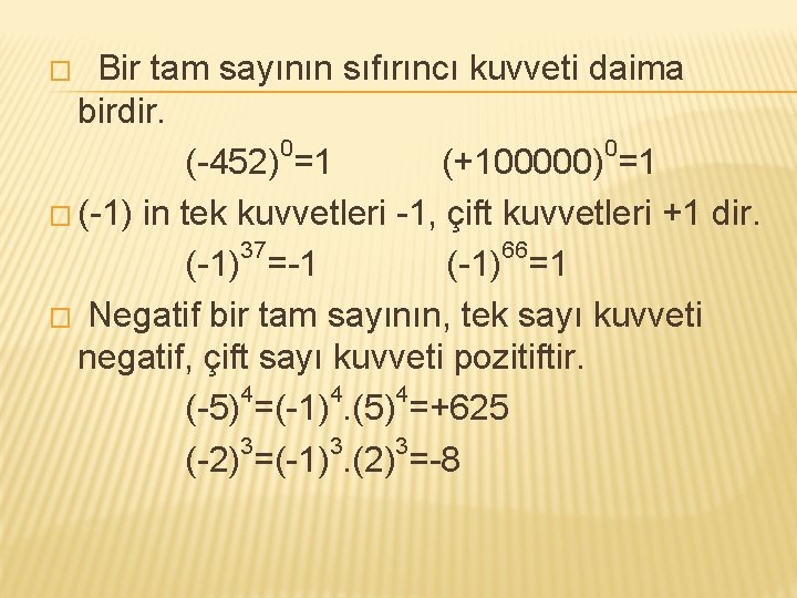 Bir tam sayının sıfırıncı kuvveti daima birdir. 0 0 (-452) =1 (+100000) =1 �