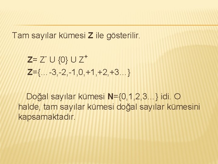 Tam sayılar kümesi Z ile gösterilir. Z= Z- U {0} U Z+ Z={…-3, -2,