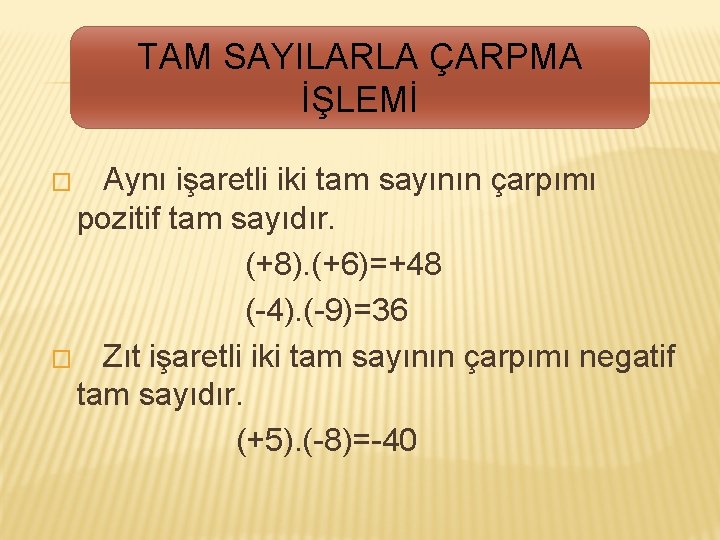 TAM SAYILARLA ÇARPMA İŞLEMİ Aynı işaretli iki tam sayının çarpımı pozitif tam sayıdır. (+8).