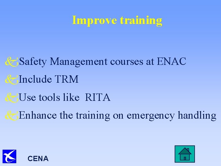 Improve training k. Safety Management courses at ENAC k. Include TRM k. Use tools
