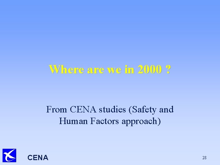 Where are we in 2000 ? From CENA studies (Safety and Human Factors approach)