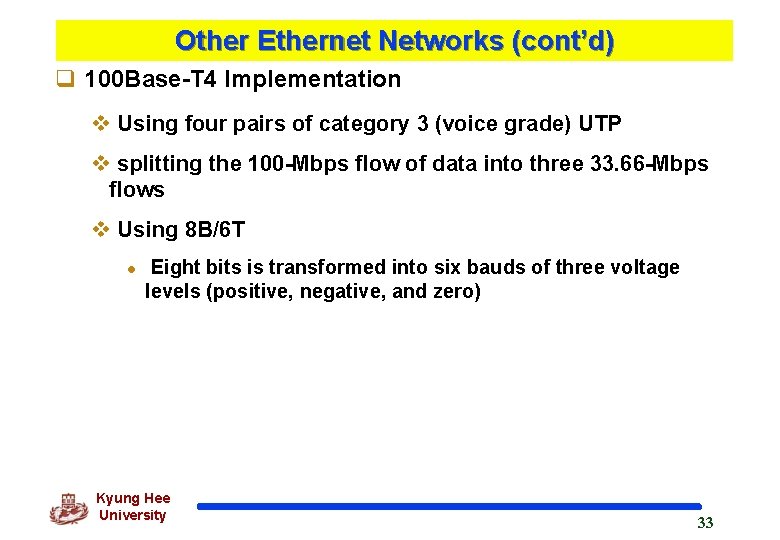 Other Ethernet Networks (cont’d) q 100 Base-T 4 Implementation v Using four pairs of