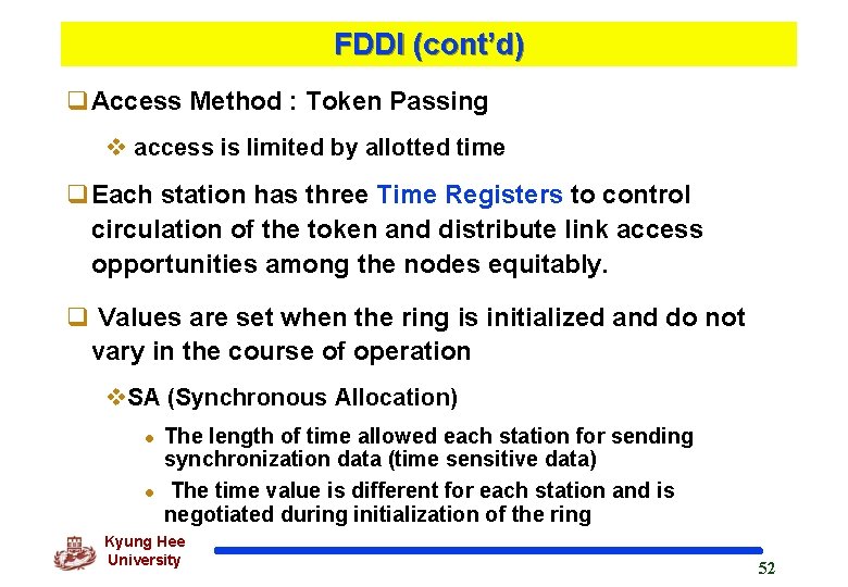 FDDI (cont’d) q. Access Method : Token Passing v access is limited by allotted
