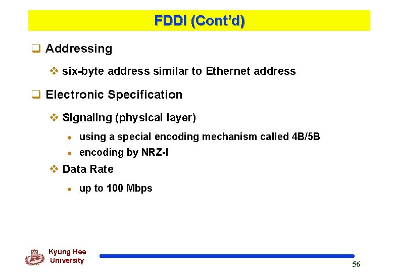 FDDI (Cont’d) q Addressing v six-byte address similar to Ethernet address q Electronic Specification