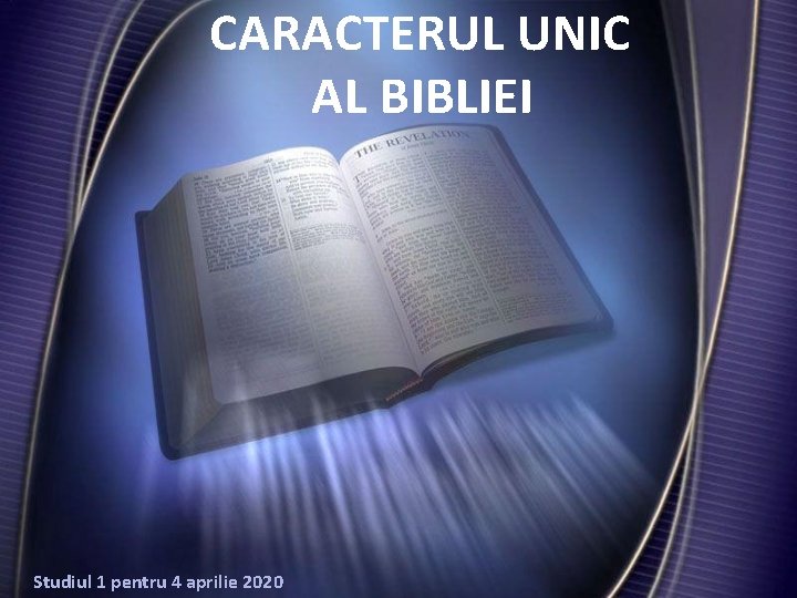 CARACTERUL UNIC AL BIBLIEI Studiul 1 pentru 4 aprilie 2020 