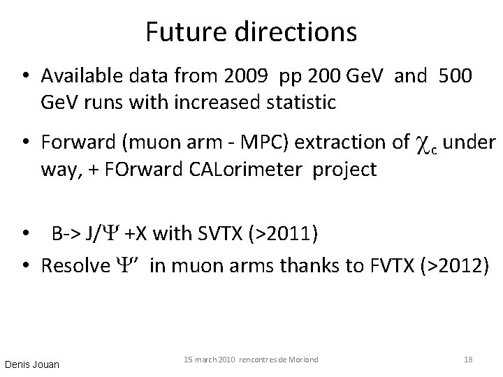 Future directions • Available data from 2009 pp 200 Ge. V and 500 Ge.