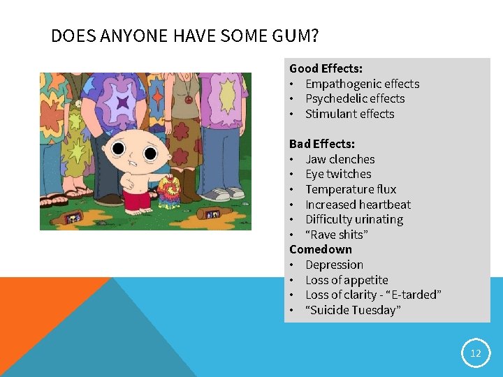 DOES ANYONE HAVE SOME GUM? Good Effects: • Empathogenic effects • Psychedelic effects •