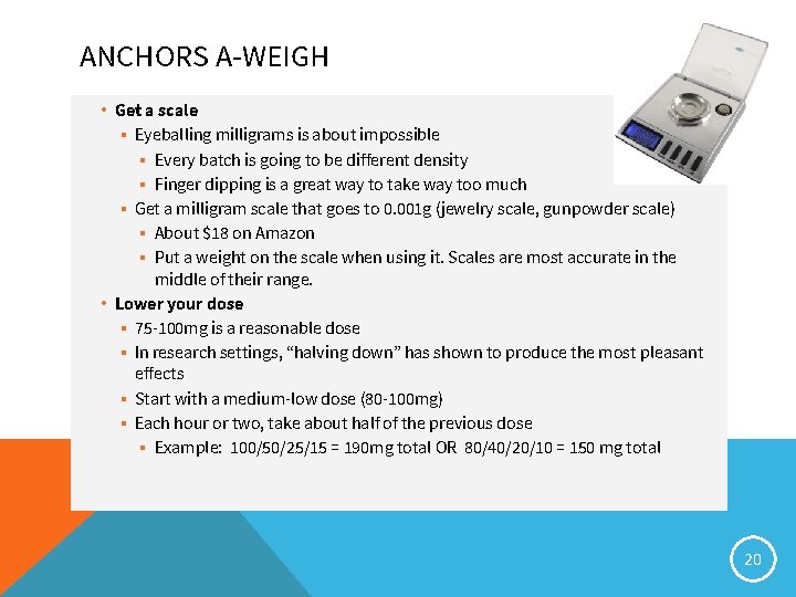 ANCHORS A-WEIGH • Get a scale ▪ Eyeballing milligrams is about impossible ▪ Every