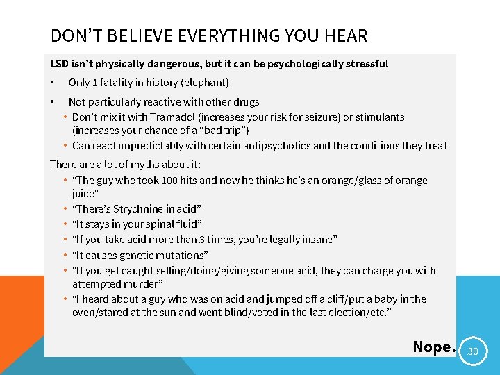 DON’T BELIEVE EVERYTHING YOU HEAR LSD isn’t physically dangerous, but it can be psychologically