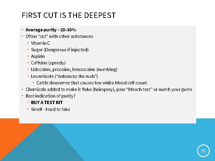 FIRST CUT IS THE DEEPEST • Average purity - 20 -30% • Often “cut”