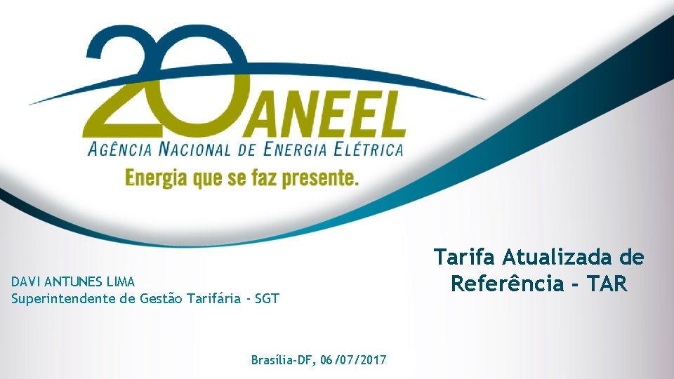 DAVI ANTUNES LIMA Superintendente de Gestão Tarifária - SGT Brasília-DF, 06/07/2017 Cidade-UF, Data Tarifa