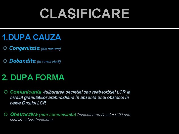 CLASIFICARE 1. DUPA CAUZA Congenitala (din nastere) Dobandita (in cursul vietii) 2. DUPA FORMA