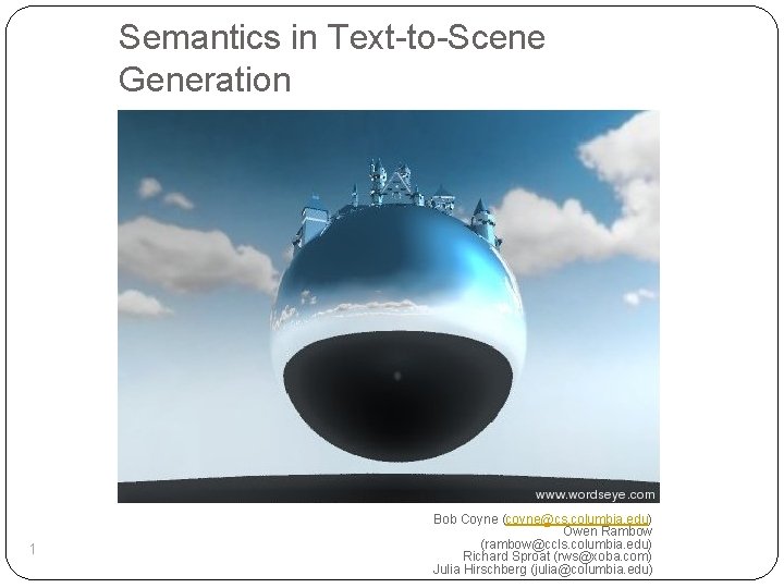 Semantics in Text-to-Scene Generation 1 Bob Coyne (coyne@cs. columbia. edu) Owen Rambow (rambow@ccls. columbia.