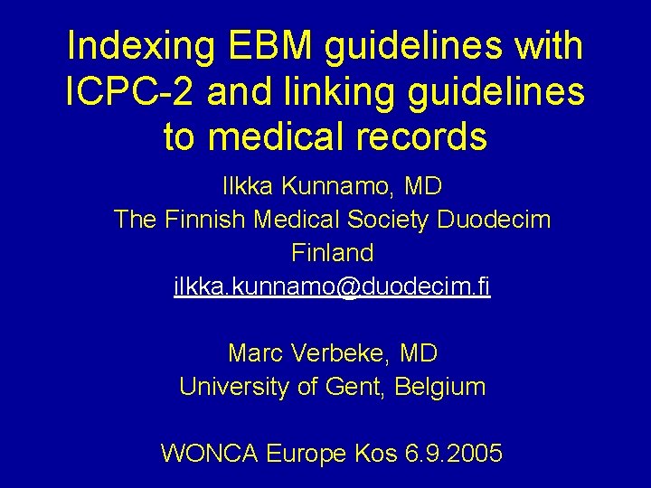 Indexing EBM guidelines with ICPC 2 and linking guidelines to medical records Ilkka Kunnamo,